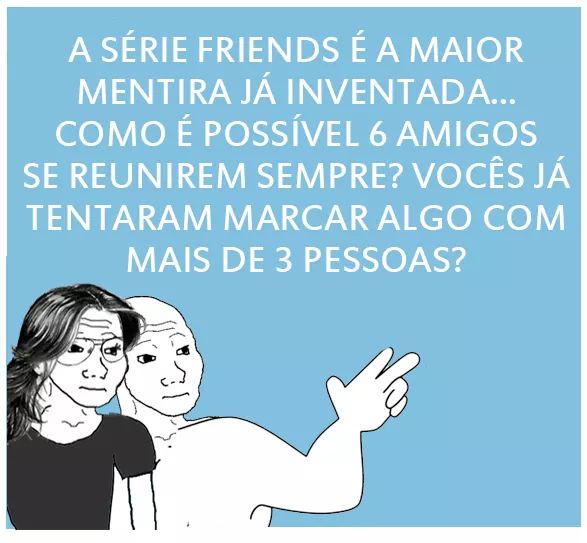 Friends Maior Mentira Inventada