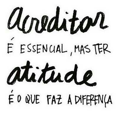 Acreditar e Ter Atitude