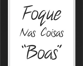 Foque Nas Coisas Boas