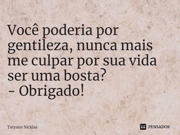 Me Culpar Por Sua Vida Ser Uma Bosta