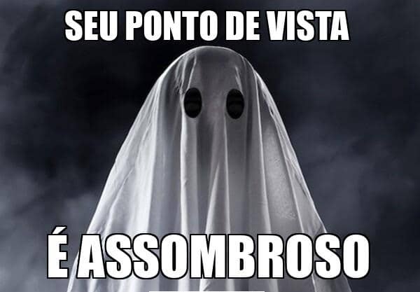 Seu Ponto De Vista É Assombroso